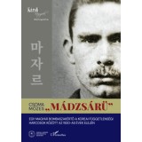 "M&aacute;dzs&aacute;r&uuml;" - Egy magyar bombaszak&eacute;rtő a koreai f&uuml;ggetlens&eacute;gi harcosok k&ouml;z&ouml;tt az 1920-as &eacute;vek elej&eacute;n - Dr. Csoma M&oacute;zes