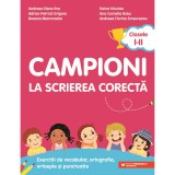 Campioni la scrierea corecta. Exercitii de vocabular, ortografie, ortoepie si punctuatie. Clasele I-II Andreea-Elena Ene; Adrian-Petrica Grigore; Roxa