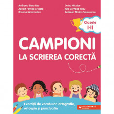 Campioni la scrierea corecta. exercitii de vocabular, ortografie, ortoepie si punctuatie. clasele i-ii andreea-elena ene; adrian-petrica grigore; roxa foto