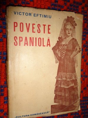 Poveste spaniola - Victor Eftimiu ( carte veche /drama in versuri, in zece tablouri )/ PREDARE PERSONALA BUCURESTI foto