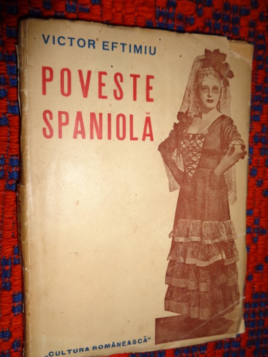 Poveste spaniola - Victor Eftimiu ( carte veche /drama in versuri, in zece tablouri )/ PREDARE PERSONALA BUCURESTI