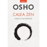 Osho. Calea Zen. Viata ca un paradox