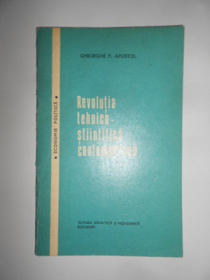 Gheorghe P. Apostol - Revolutia tehnico-stiintifica contemporana foto