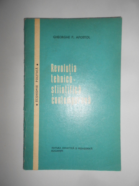 Gheorghe P. Apostol - Revolutia tehnico-stiintifica contemporana