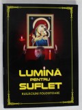LUMINA PENTRU SUFLET , RUGACIUNI FOLOSITOARE , grafica si prelucare de RADU IFTINOIU , ANII &#039;2000