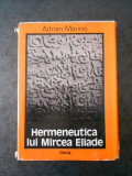 Adrian Marino - Hermeneutica Lui Mircea Eliade (1980, editie cartonata)