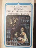 Roxana. Papucii lui Mahmud. Doctorul Taifun - Gala Galaction, Minerva 1982, Roman, Beletristica