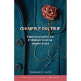 Ghimpele din trup: Aspecte practice ale invataturii crestine despre boala - Konstantin V. Zorin - Carte crestina religioasa