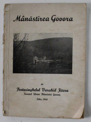 MANASTIREA GOVORA de PROTOSINGHELUL VARAHIIL JITARU , STARETUL SFINTEI MANASTIRI GOVORA , 1944 , COPERTA CU DEFECTE , INSCRISURI SI HALOURI DE APA * foto