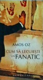 Amos Oz - Cum sa lecuiesti un fanatic