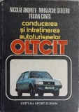 CONDUCEREA SI INTRETINEREA AUTOTURISMELOR OLTCIT-NICOLAE ANDEEV, MIHALACHE STOLERU, TRAIAN CANTA-352118