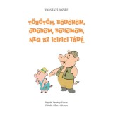 T&ouml;h&ouml;t&ouml;m, B&ouml;d&ouml;n&ouml;m, &Ouml;d&ouml;n&ouml;m, B&ouml;h&ouml;m&ouml;m, meg az icipici T&aacute;d&eacute; - M&aacute;sodik, jav&iacute;tott &eacute;s hanganyaggal bőv&iacute;tett kiad&aacute;s - Vars&aacute;nyi J&oacute;zsef
