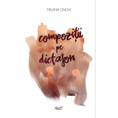 Compozitii pe dictafon &ndash; Melania Cincea
