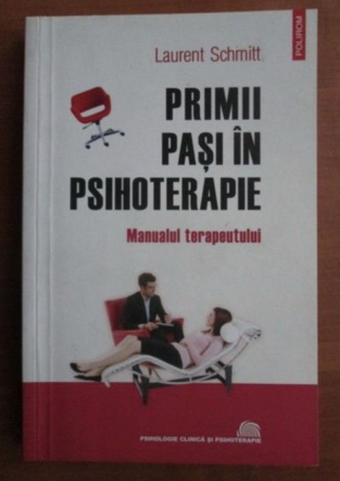Primii pasi in psihoterapie Manualul terapeutului / Laurent Schmitt