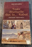 Toate drumurile duc la . . . Kabul insemnari diplomatice Emil Ghitulescu cu autograf