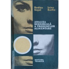 Analiza Senzoriala A Produselor Alimentare - Rodica Segal, Irina Barbu , G189