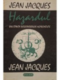 Jean Jacques - Hazardul sau stiinta descoperirilor neprevazute (Editia: 1993)