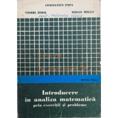 Introducere In Analiza Matematica Prin Exercitii Si Probleme - Constantin Popa, Viorel Hiris, Mihail Megan , G386