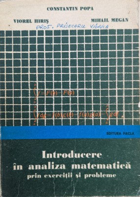 Introducere In Analiza Matematica Prin Exercitii Si Probleme - Constantin Popa, Viorel Hiris, Mihail Megan , G386 foto