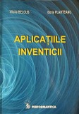 Aplicatiile Inventicii - Vitalie Belous, Boris Plahteanu, 2006, Ed. Performantica, Tehnica, Constructii, Romana