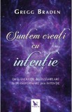 Suntem creati cu intentie - Gregg Braden