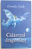 CALARETUL DRAGONILOR de CORNELIA FUNKE , 2008
