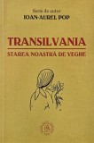 Transilvania. Starea noastra de veghe - Ioan-Aurel Pop (cateva sublinieri)