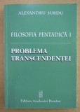 Alexandru Surdu - Filosofia pentadica, volumul 1. Problema transcendentei