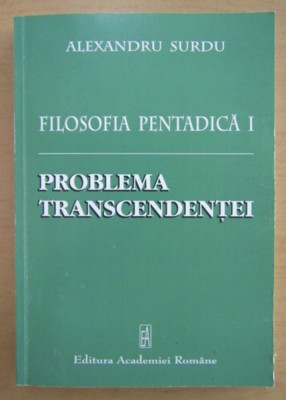 Alexandru Surdu - Filosofia pentadica, volumul 1. Problema transcendentei foto