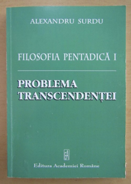 Alexandru Surdu - Filosofia pentadica, volumul 1. Problema transcendentei