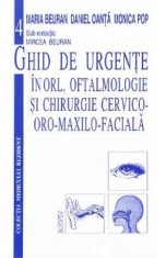 Ghid de urgente in ORL, oftalmologie si chirurgie cervico-oro-maxilo-faciala - Mircea Beuran, Daniel Oanta, Monica Pop