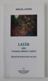 LAZAR SAU VREMEA DINTRE VALURI - PIESA DE TEATRU INR- UN ACT de MIHAIL GAVRIL , 2014