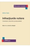 Infractiunile rutiere. Comentarii, doctrina si jurisprudenta - Adrian Radu