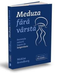Meduza fara varsta. Secretele naturii legate de longevitate - Dan Craciun, Nicklas Brendborg