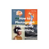 How to Photograph Absolutely Everything