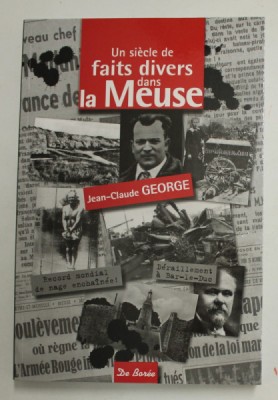 UN SIECLE DE FAITTS DIVERS DANS LA MEUSE par JEAN - CLAUDE GEORGE , 2015 foto