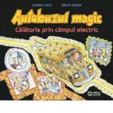 Autobuzul magic. Calatoria prin campul electric - Joanna Cole, Bruce Degen, Andreea Stanescu