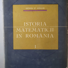 Istoria Matematicii In Romania Vol.1 - George St. Andonie