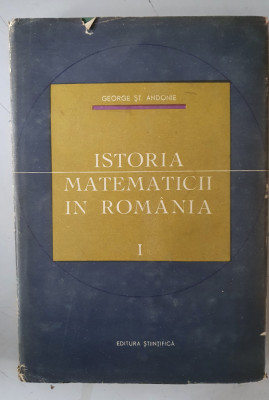 Istoria Matematicii In Romania Vol.1 - George St. Andonie foto