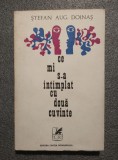 Ştefan Aug. Doinaş - Ce mi s-a &icirc;nt&acirc;mplat cu două cuvinte (versuri; 1972)