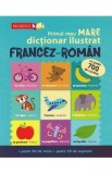 Primul meu mare dictionar ilustrat francez-roman