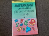 MIHAELA SINGER Nicolae Radu - Matematica clasa a III-a. Ghid pentru invatatori si parinti