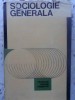SOCIOLOGIE GENERALA. PROBLEME, RAMURI, ORIENTARI-MIRON CONSTANTINESCU COORDONATOR-277403