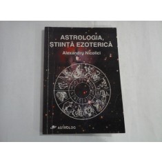 ASTROLOGIA, STIINTA EZOTERICA - Alexandru Nicolici