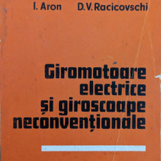 Giromotoare Electrice Si Giroscoape Neconventionale - I.aron D.v. Racicovschi ,559139