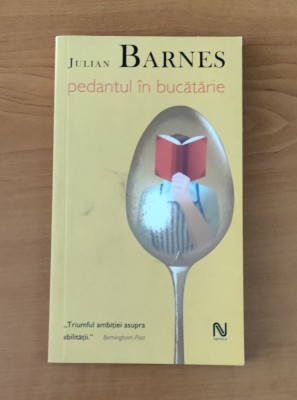 Julian Barnes - Pedantul &amp;icirc;n bucătărie foto