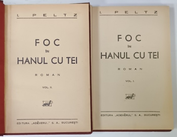 FOC IN HANUL CU TEI , roman de I. PELTZ , VOLUMELE I - II , 1934, EDITIE PRINCEPS *