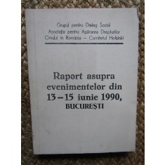 RAPORT ASUPRA EVENIMENTELOR DIN 13-15 IUNIE 1990, BUCURESTI