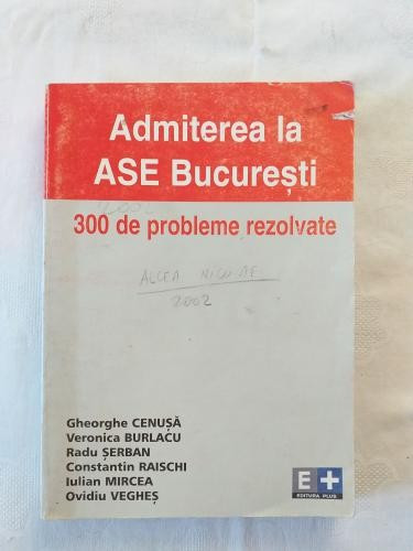 Admiterea la ASE Bucuresti - 300 de probleme rezolvate | arhiva Okazii.ro