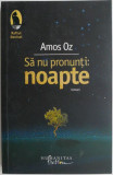Sa nu pronunti: noapte &ndash; Amos Oz